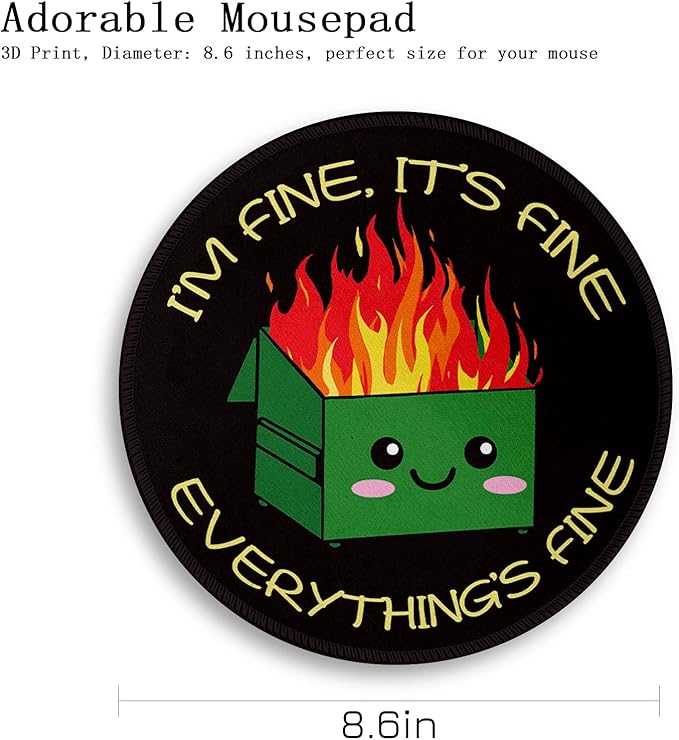 Dumpster on Fire Round Mouse Pad 8.6 x 8.6 Inch, Cute Funny Mousepad for Laptop Gaming, Stitched Edge Non-Slip Rubber Base, Home Office Decor Desk Accessories, It's Fine I`m Fine Everything is Fine